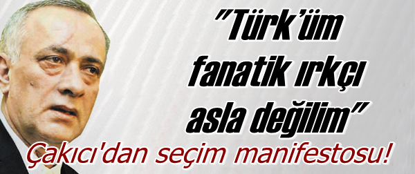 “Türk’üm fanatik ırkçı asla değilim”