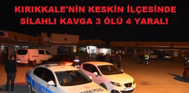 Kırıkkale’de Silahlı Kavga 3 Ölü 4 Yaralı