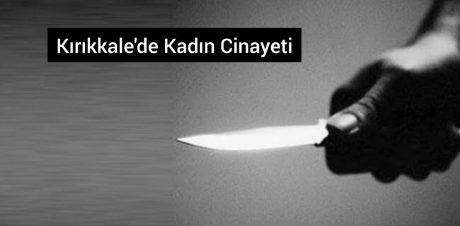 Kırıkkale’de Kadın Cinayeti