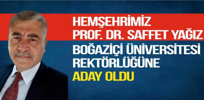 Hemşehrimiz Prof. Dr. Saffet Yağız Boğaziçi Üniversitesi Rektörlüğüne Aday