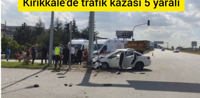 Kırıkkale’de trafik kazası 5 yaralı
