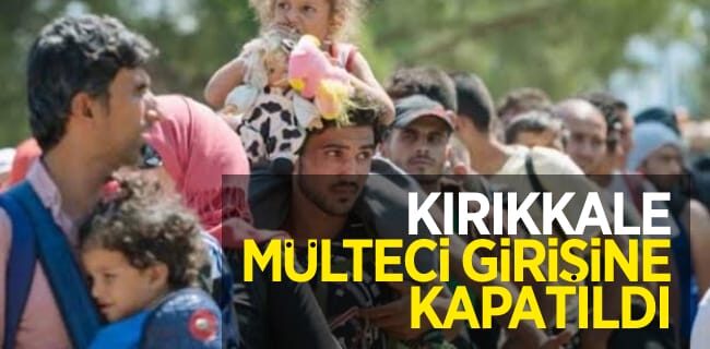 Kırıkkale ikamet mülteci girişine kapatıldı