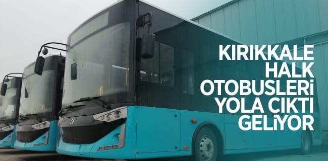 Kırıkkale’nin Halk Otobüsleri Yola Çıktı, Geliyor