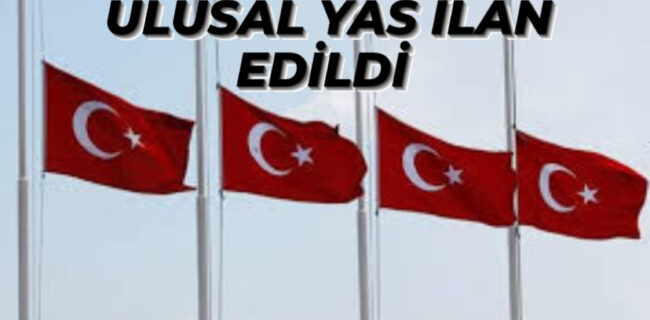 Türkiye’de 7 Gün Ulusal Yas İlan Edildi
