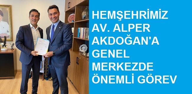 Hemşehrimiz Av. Alper Akdoğan, genel merkezde görev aldı