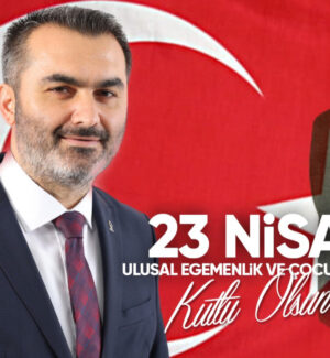 Milletvekili Mustafa Kaplan’dan 23 Nisan Mesajı