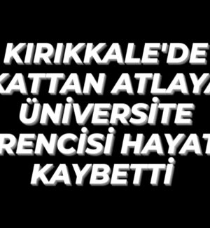 Kırıkkale’de intihar eden üniversite öğrencisi hayatını kaybetti